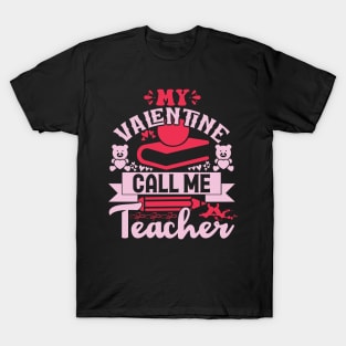 My valentine call me teacher T-Shirt